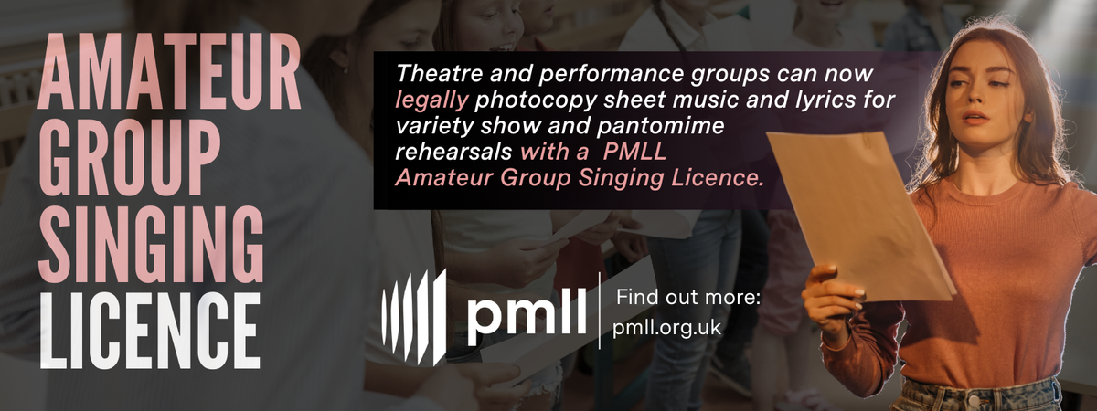 PMLL Group Singing Licence: Theatre and performance groups can now legally photocopy sheet music and lyrics for variety shows and pantomime rehearsals with a PMLL Group Singing Licence. Find out more at pmll.org.uk